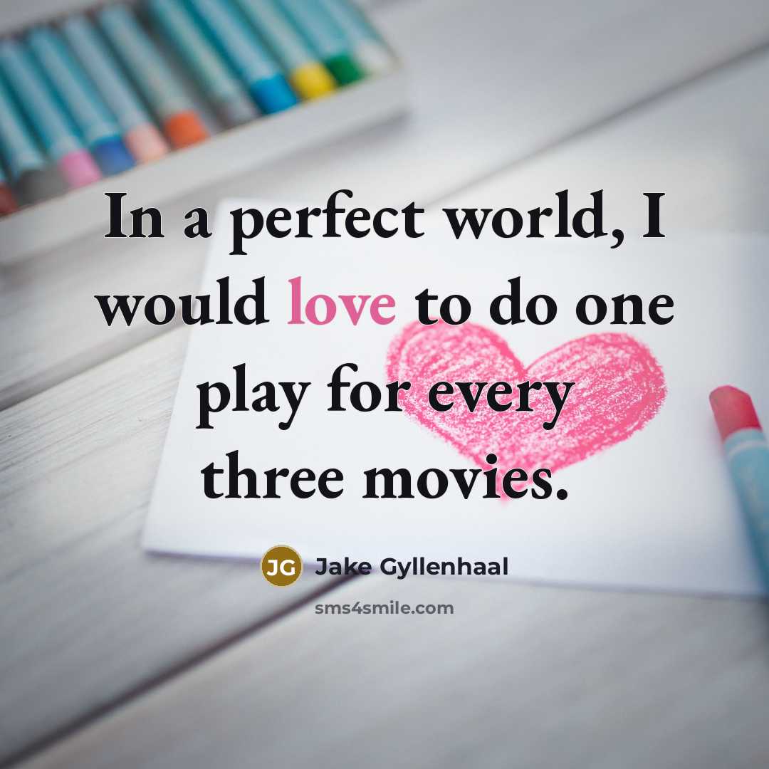 “In a perfect world, I would love to do one…” quote by Jake Gyllenhaal