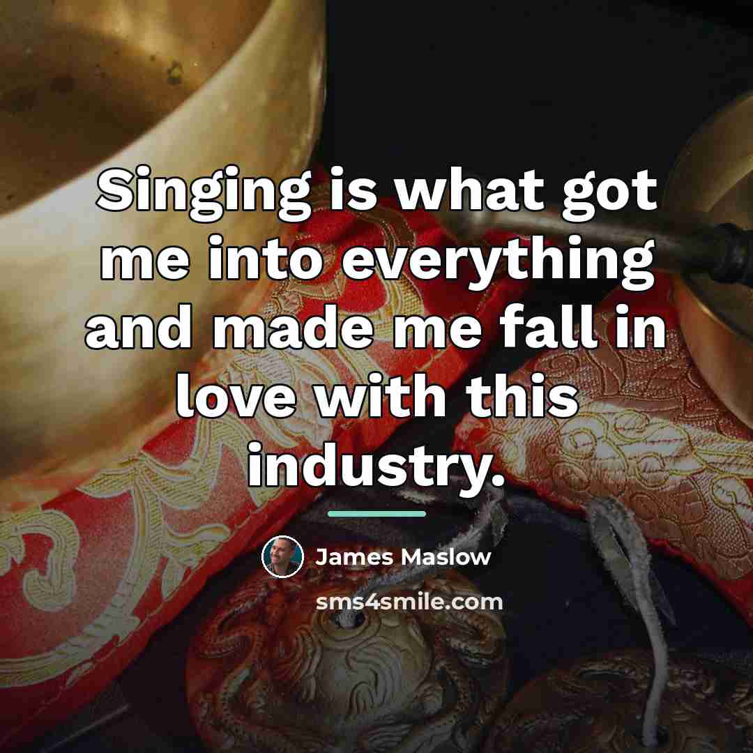 “Singing is what got me into everything and made me…” quote by James Maslow
