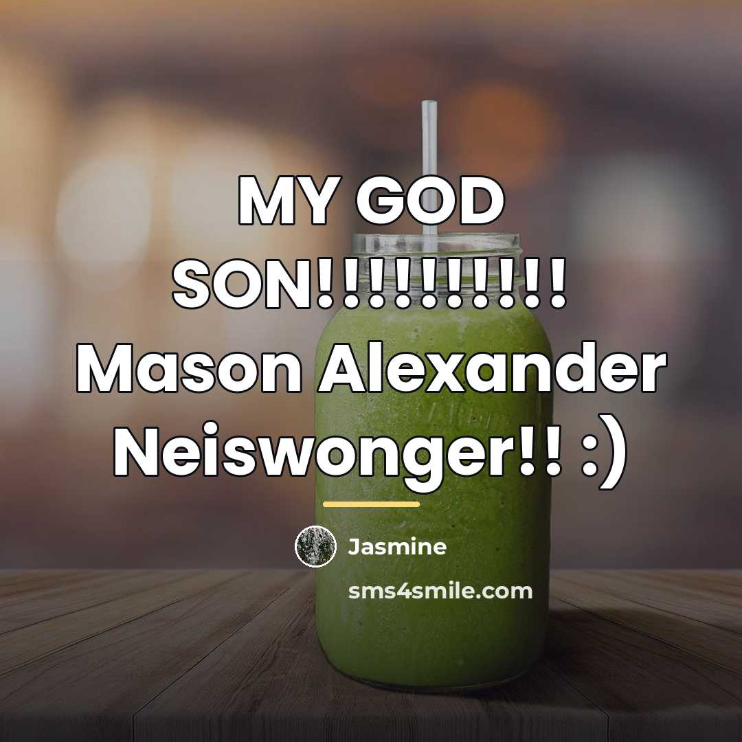 “MY GOD SON!!!!!!!!!! Mason Alexander Neiswonger!! :)…” quote by Jasmine