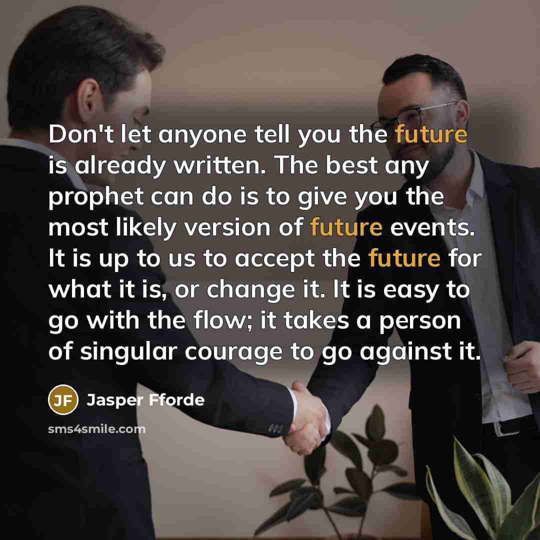 “Don't let anyone tell you the future is already written.…” quote by Jasper Fforde