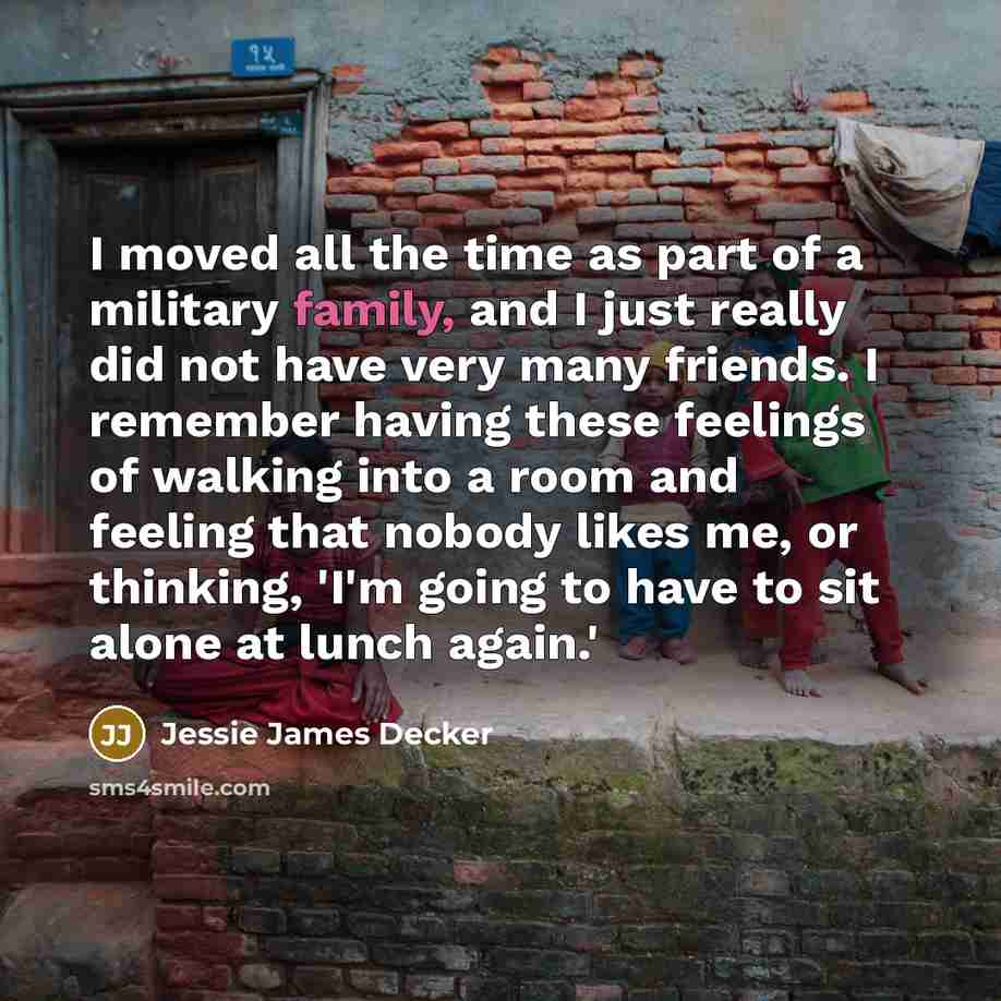 “I moved all the time as part of a military…” quote by Jessie James Decker