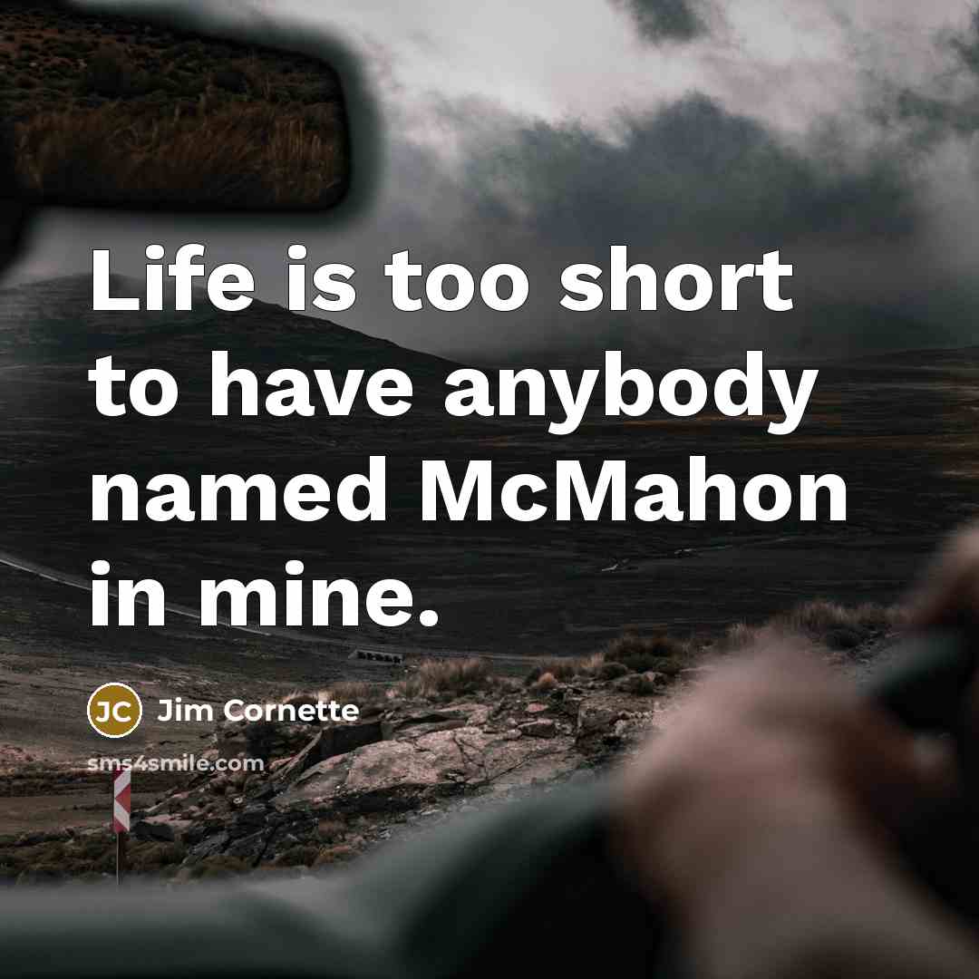 “Life is too short to have anybody named McMahon in…” quote by Jim Cornette