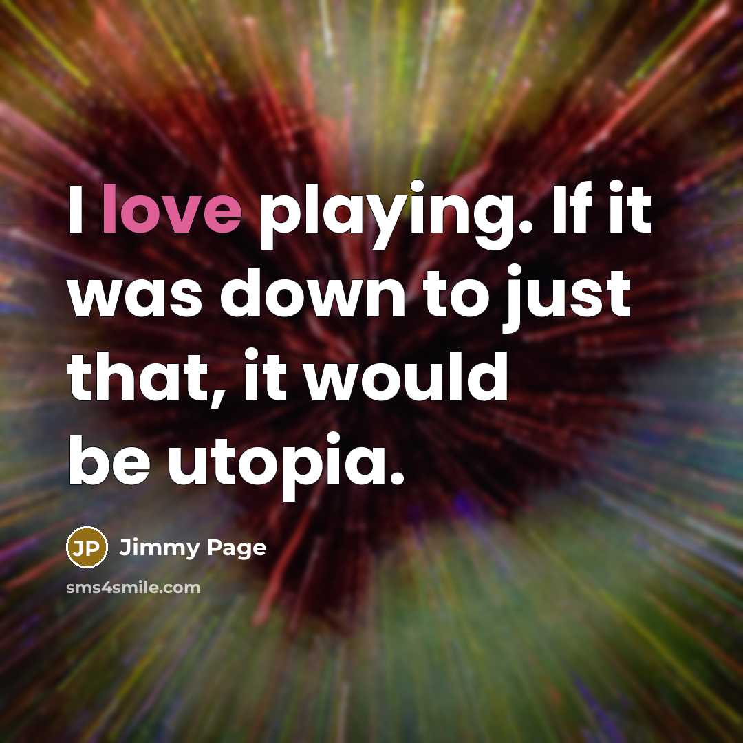 “I love playing. If it was down to just that,…” quote by Jimmy Page