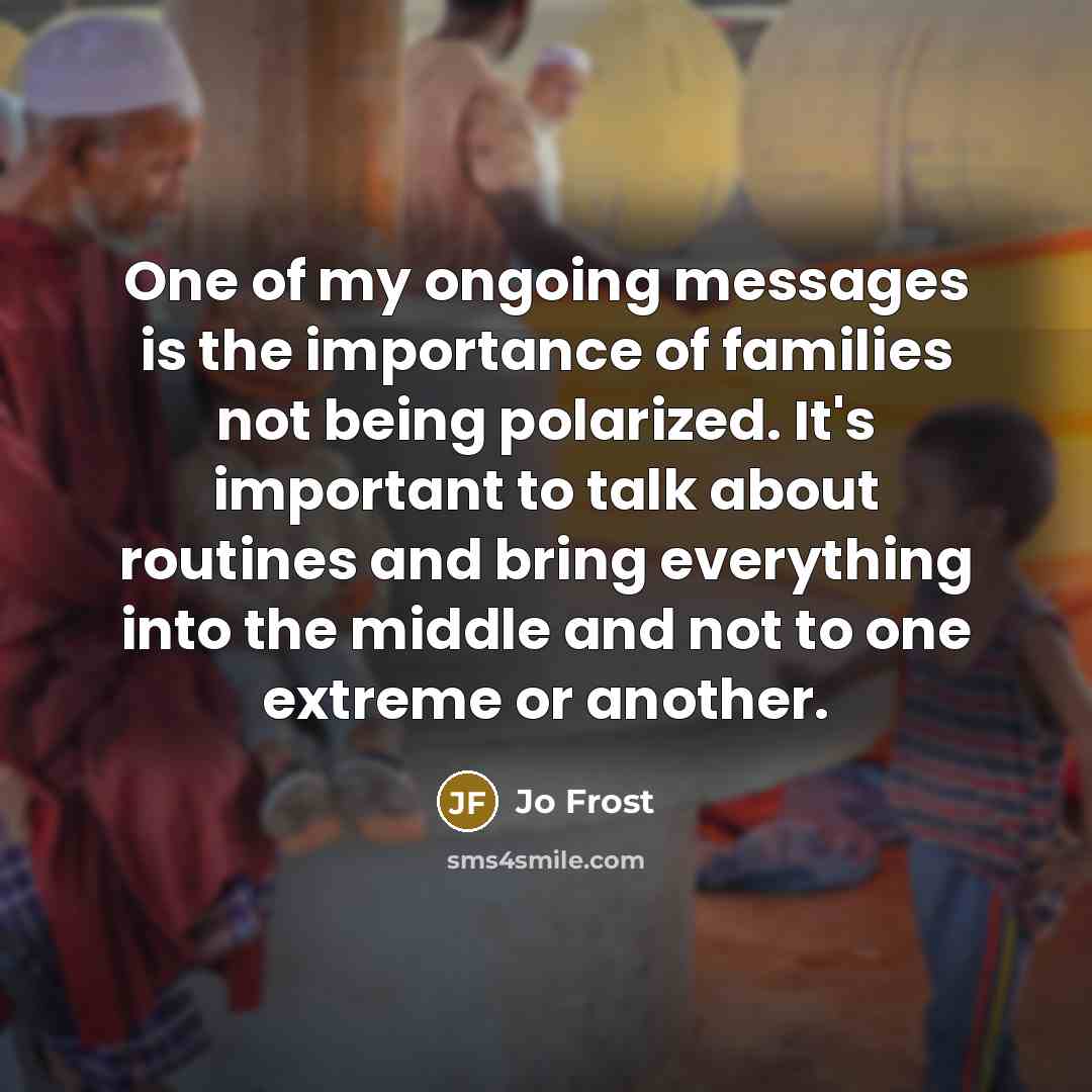 “One of my ongoing messages is the importance of families…” quote by Jo Frost