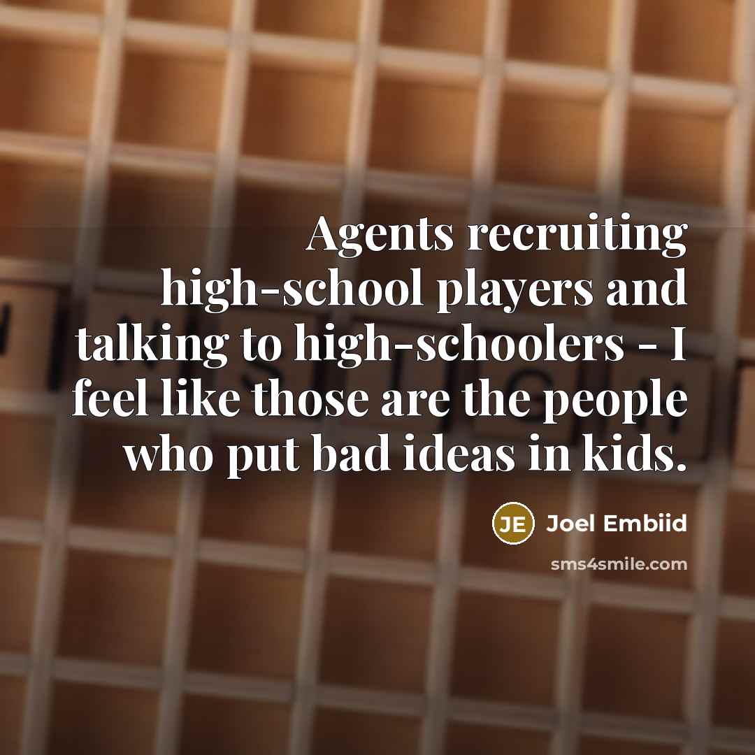 “Agents recruiting high-school players and talking to high-schoolers - I…” quote by Joel Embiid