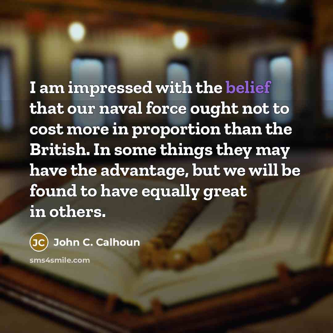 “I am impressed with the belief that our naval force…” quote by John C. Calhoun