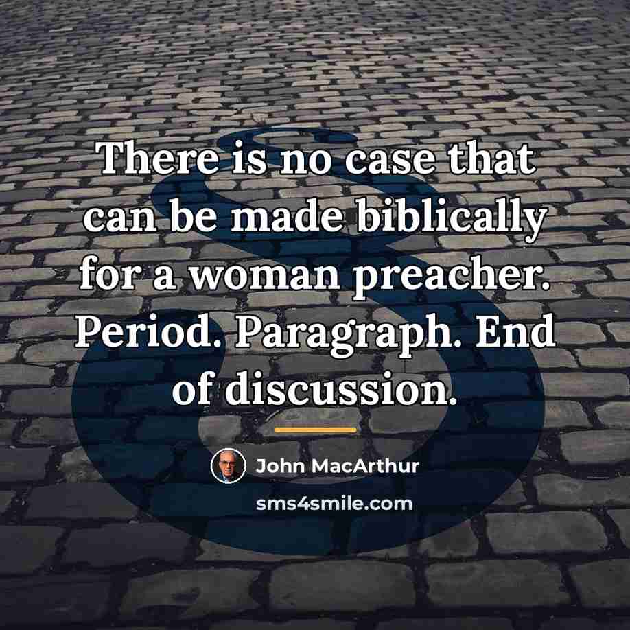 “There is no case that can be made biblically for…” quote by John MacArthur