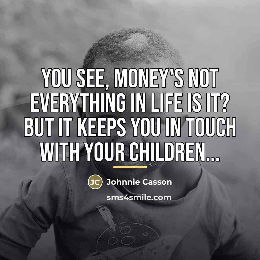 “You see, money's not everything in life is it? but…” quote by Johnnie Casson