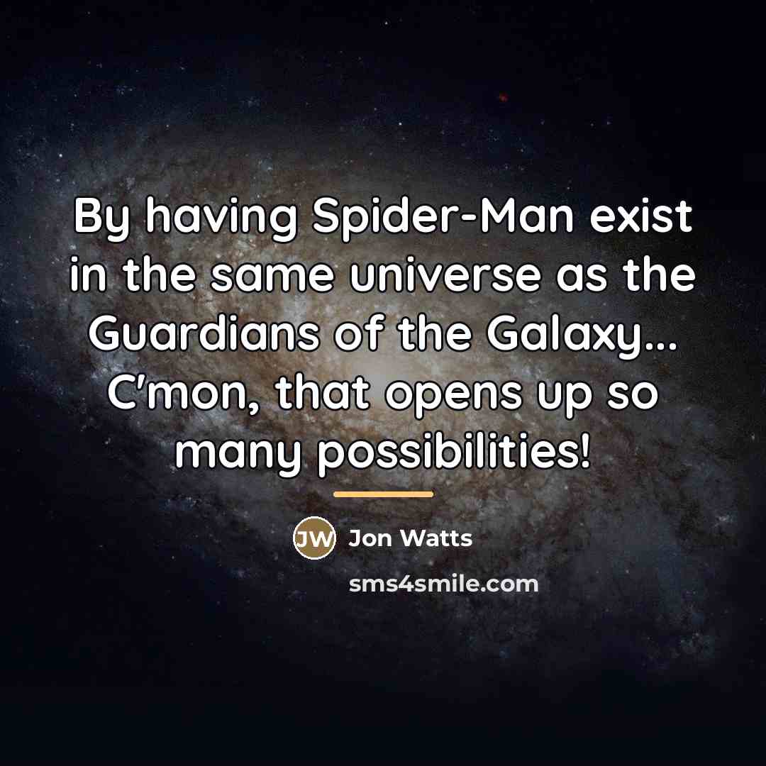 “By having Spider-Man exist in the same universe as the…” quote by Jon Watts
