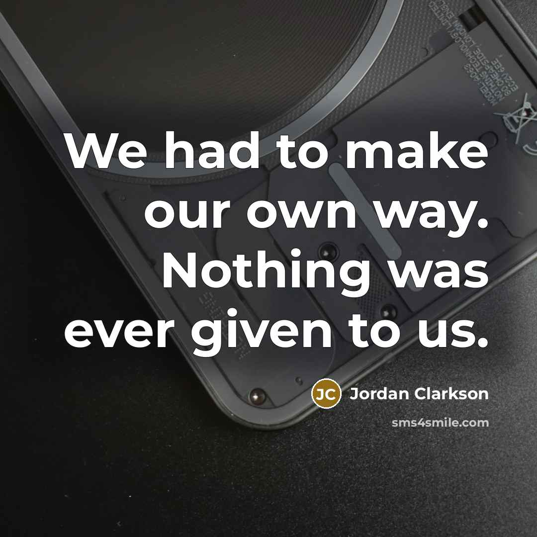 “We had to make our own way. Nothing was ever…” quote by Jordan Clarkson