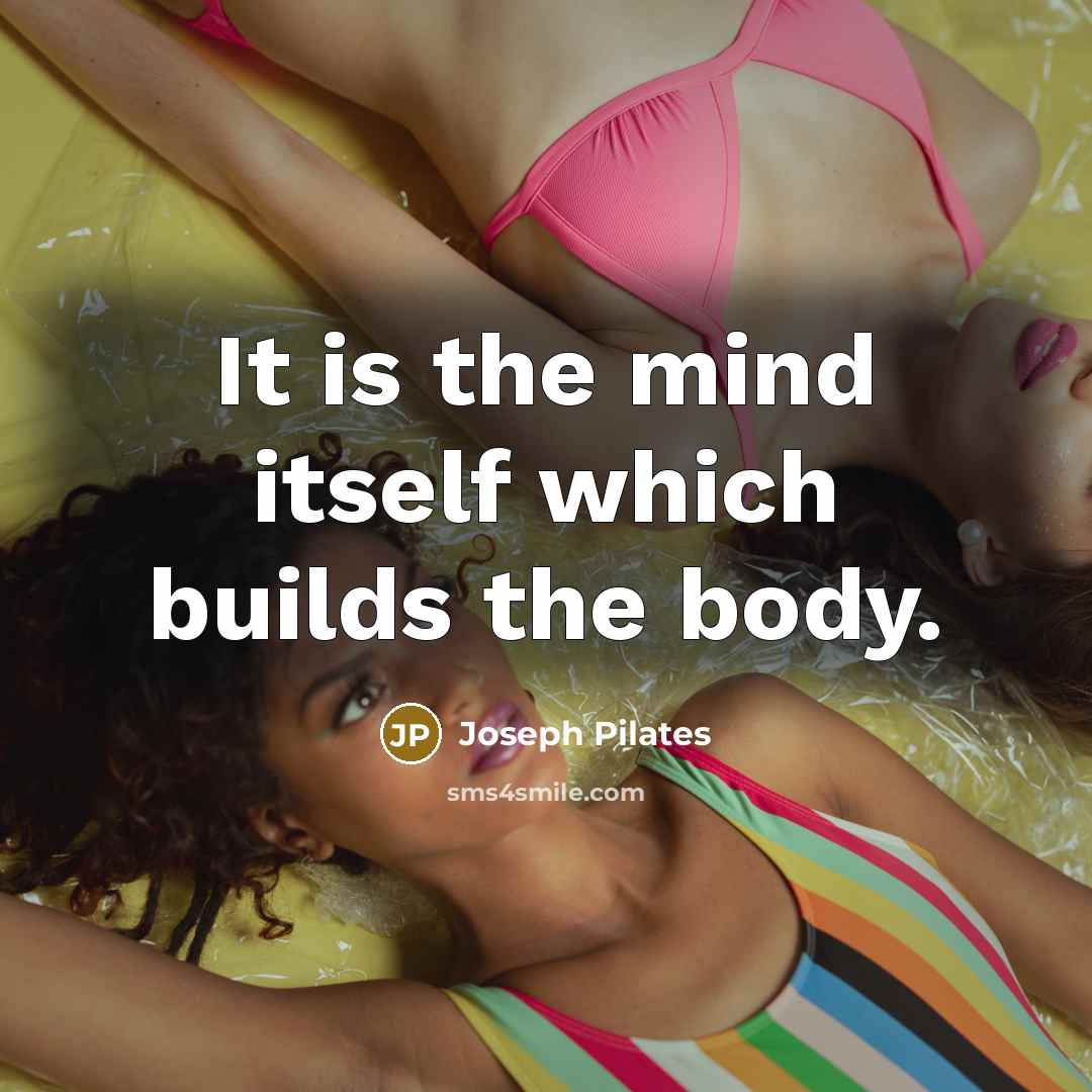 “It is the mind itself which builds the body.…” quote by Joseph Pilates