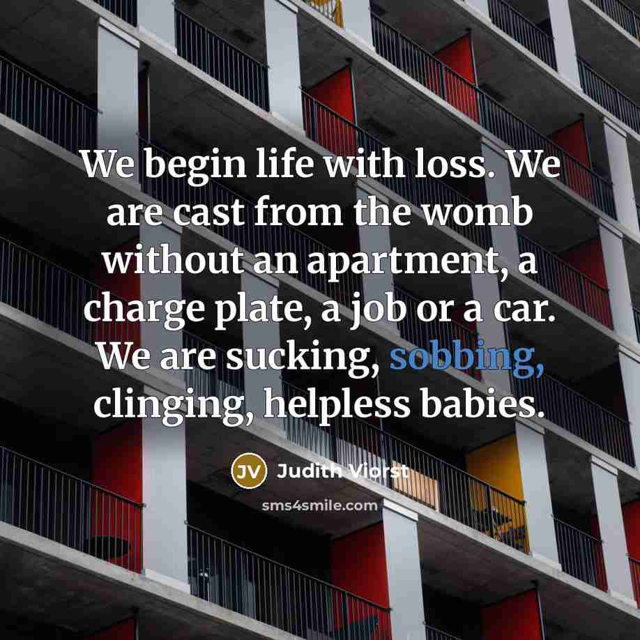 “We begin life with loss. We are cast from the…” quote by Judith Viorst