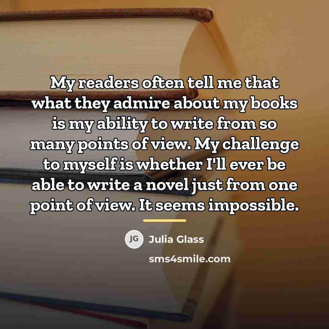 “My readers often tell me that what they admire about…” quote by Julia Glass