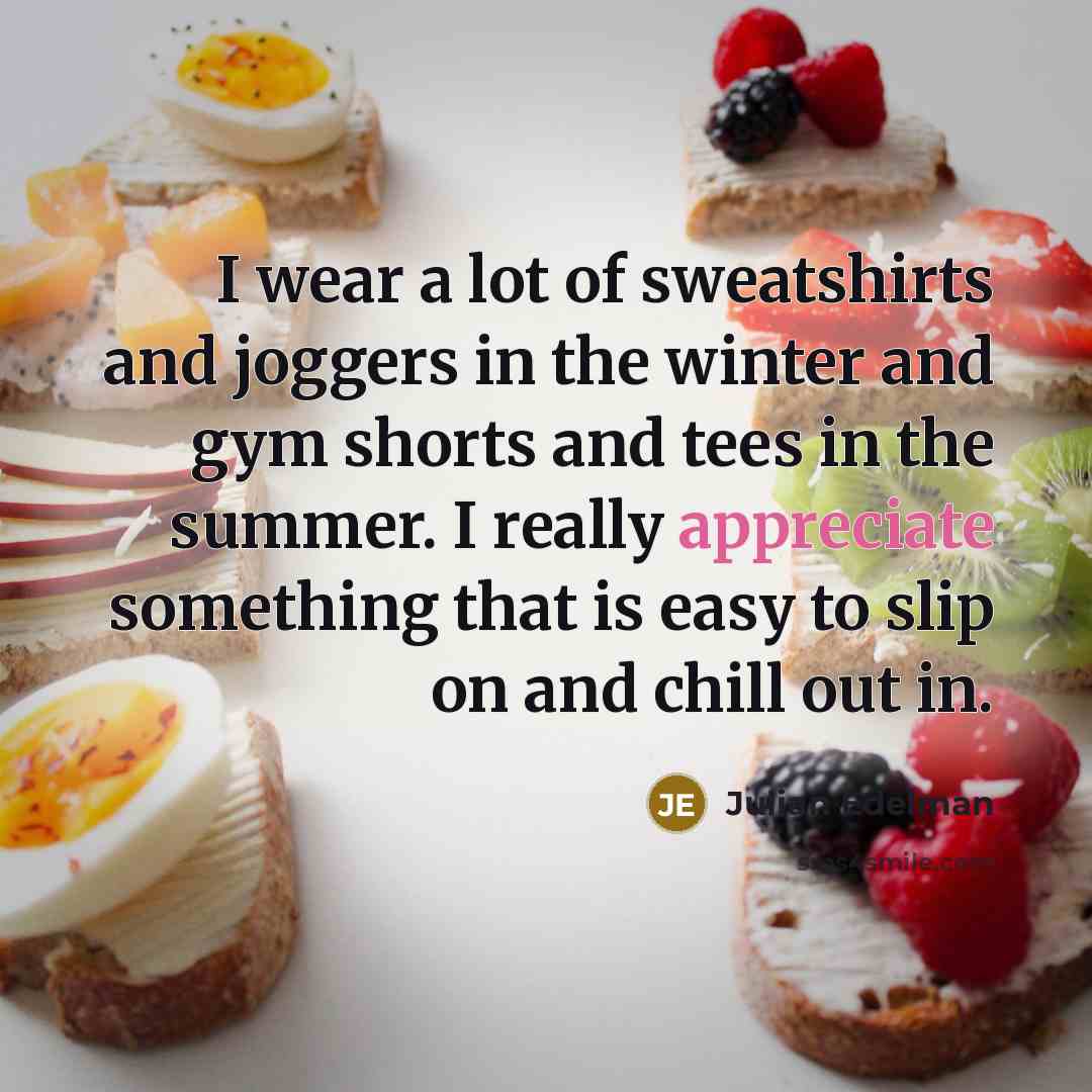 “I wear a lot of sweatshirts and joggers in the…” quote by Julian Edelman