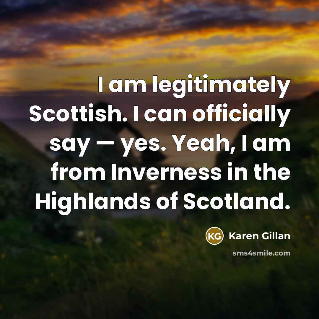 “I am legitimately Scottish. I can officially say — yes.…” quote by Karen Gillan