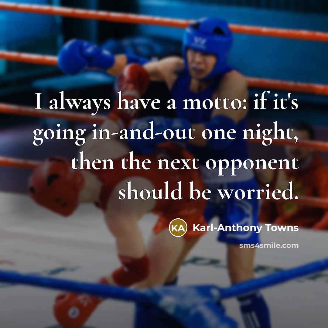 “I always have a motto: if it's going in-and-out one…” quote by Karl-Anthony Towns