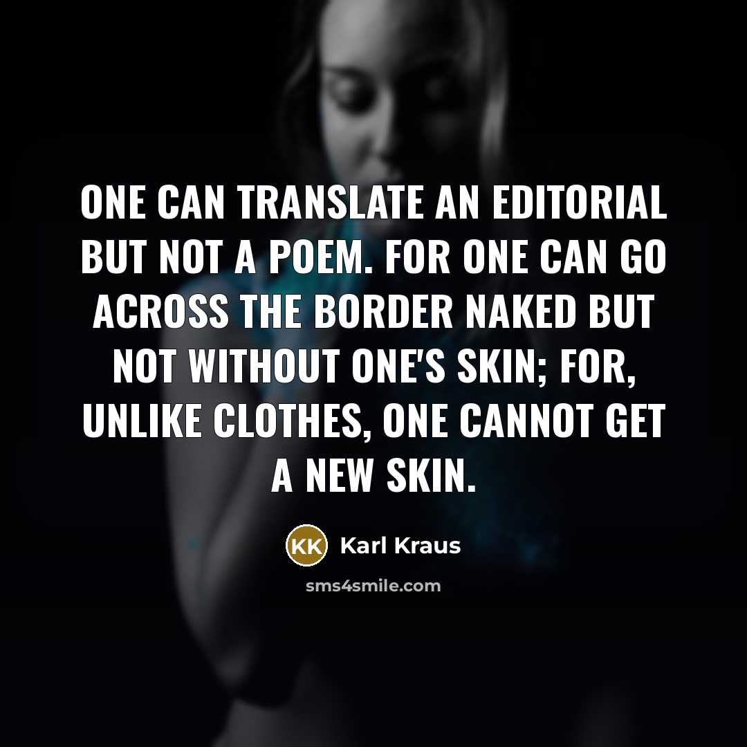 “One can translate an editorial but not a poem. For…” quote by Karl Kraus