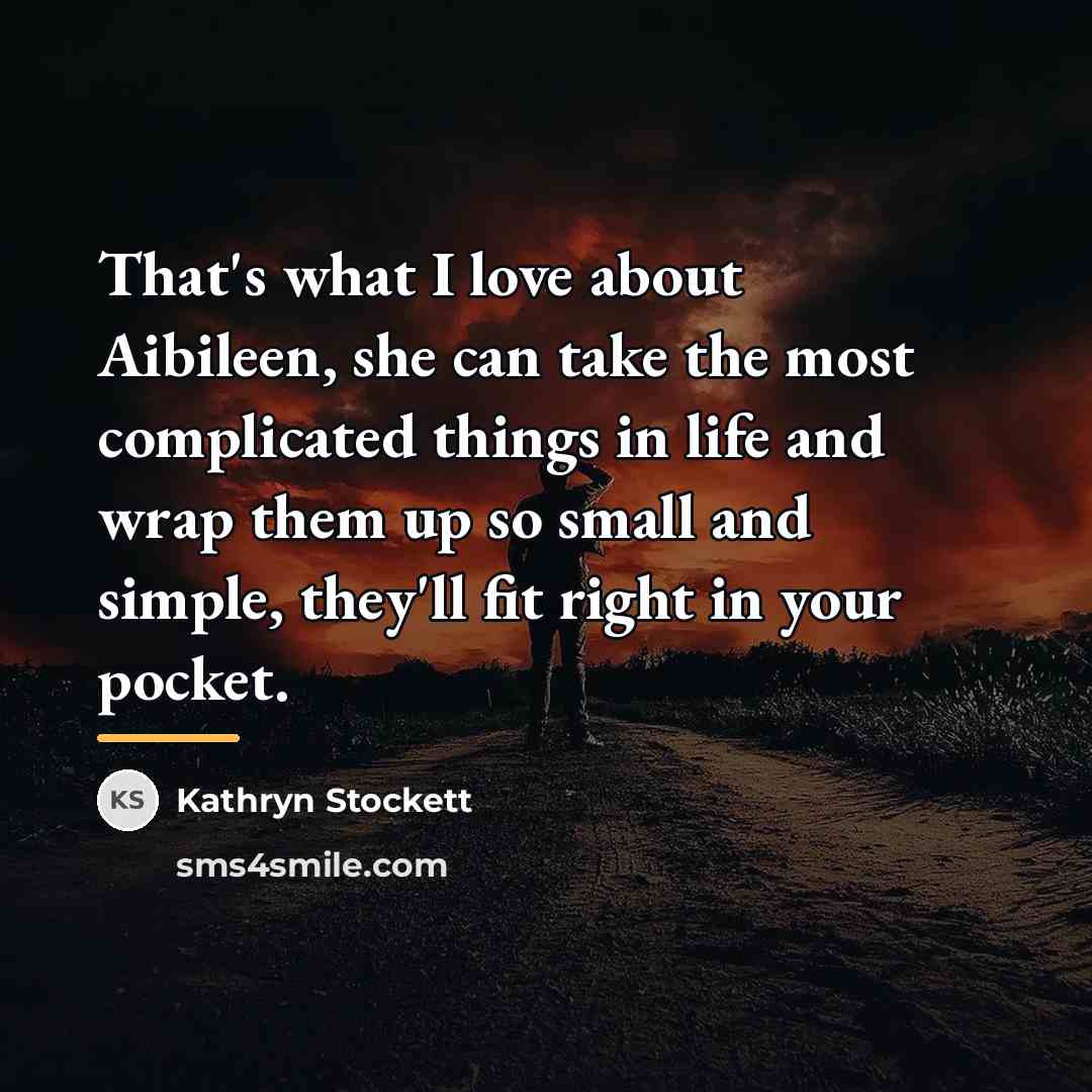 “That's what I love about Aibileen, she can take the…” quote by Kathryn Stockett