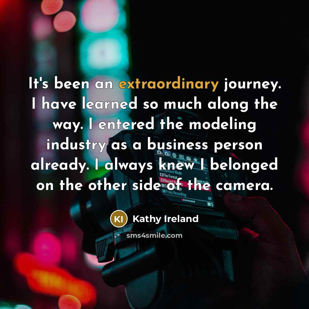 “It's been an extraordinary journey. I have learned so much…” quote by Kathy Ireland
