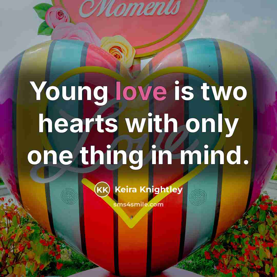 “Young love is two hearts with only one thing in…” quote by Keira Knightley