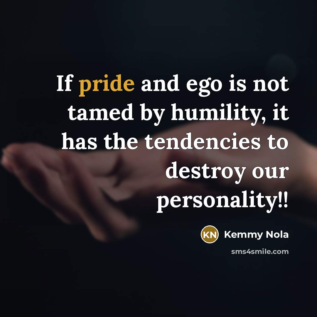 “If pride and ego is not tamed by humility, it…” quote by Kemmy Nola
