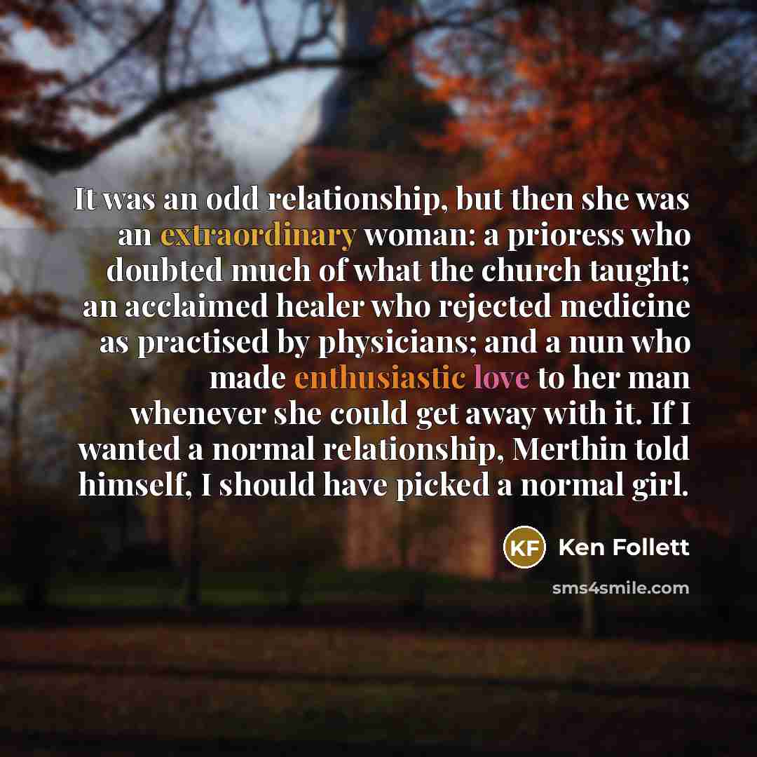 “It was an odd relationship, but then she was an…” quote by Ken Follett