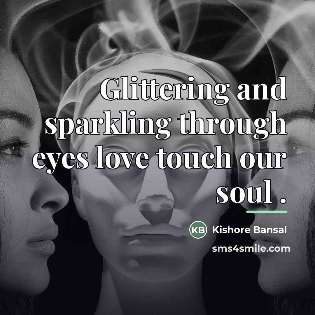 “Glittering and sparkling through eyes love touch our soul .…” quote by Kishore Bansal