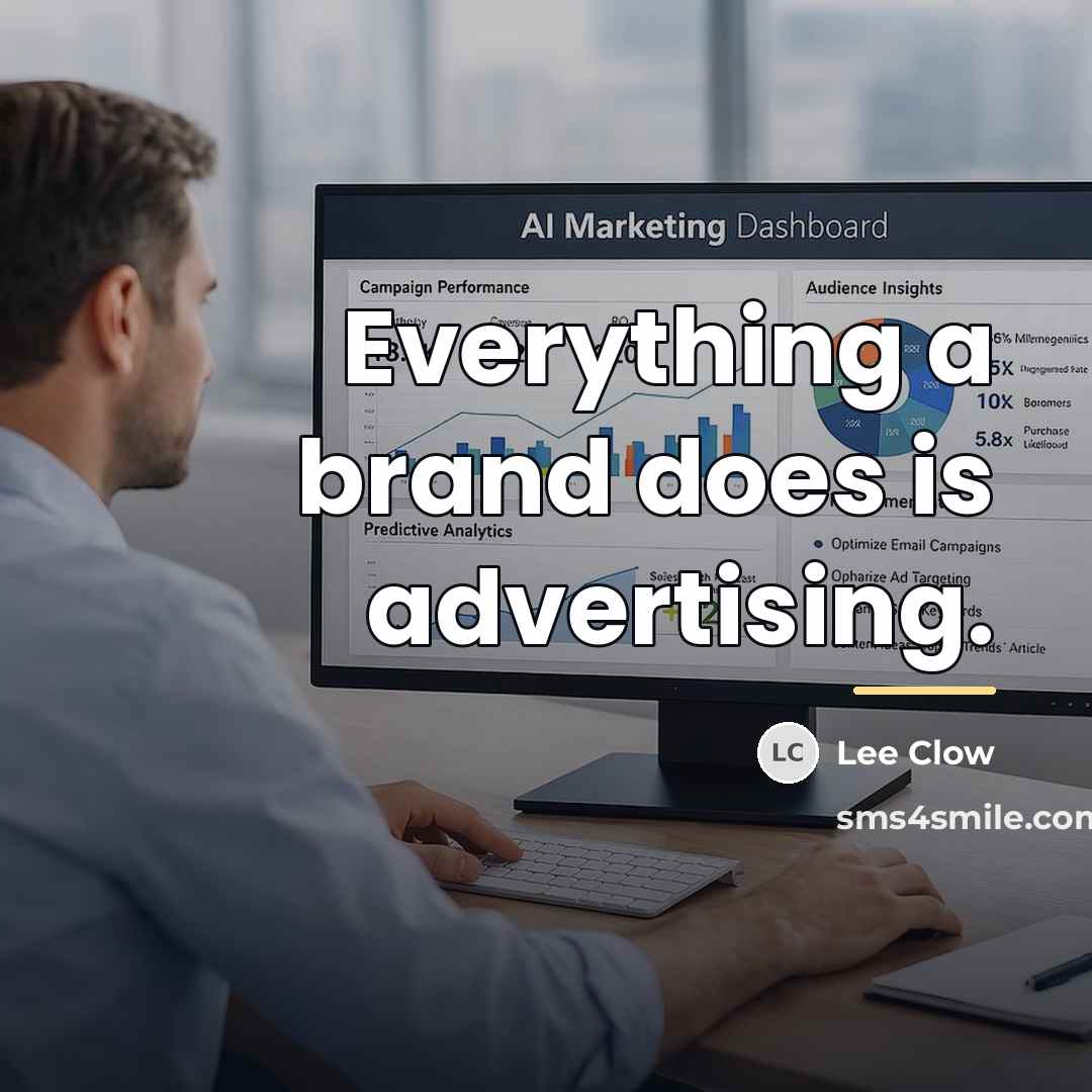“Everything a brand does is advertising.…” quote by Lee Clow
