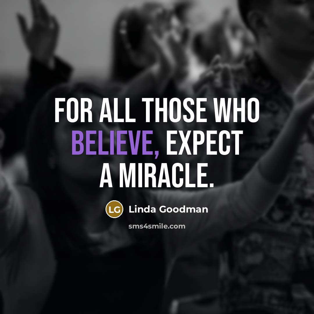 “For all those who believe, expect a miracle.…” quote by Linda Goodman