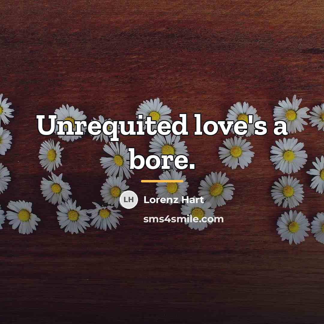 “Unrequited love's a bore.…” quote by Lorenz Hart