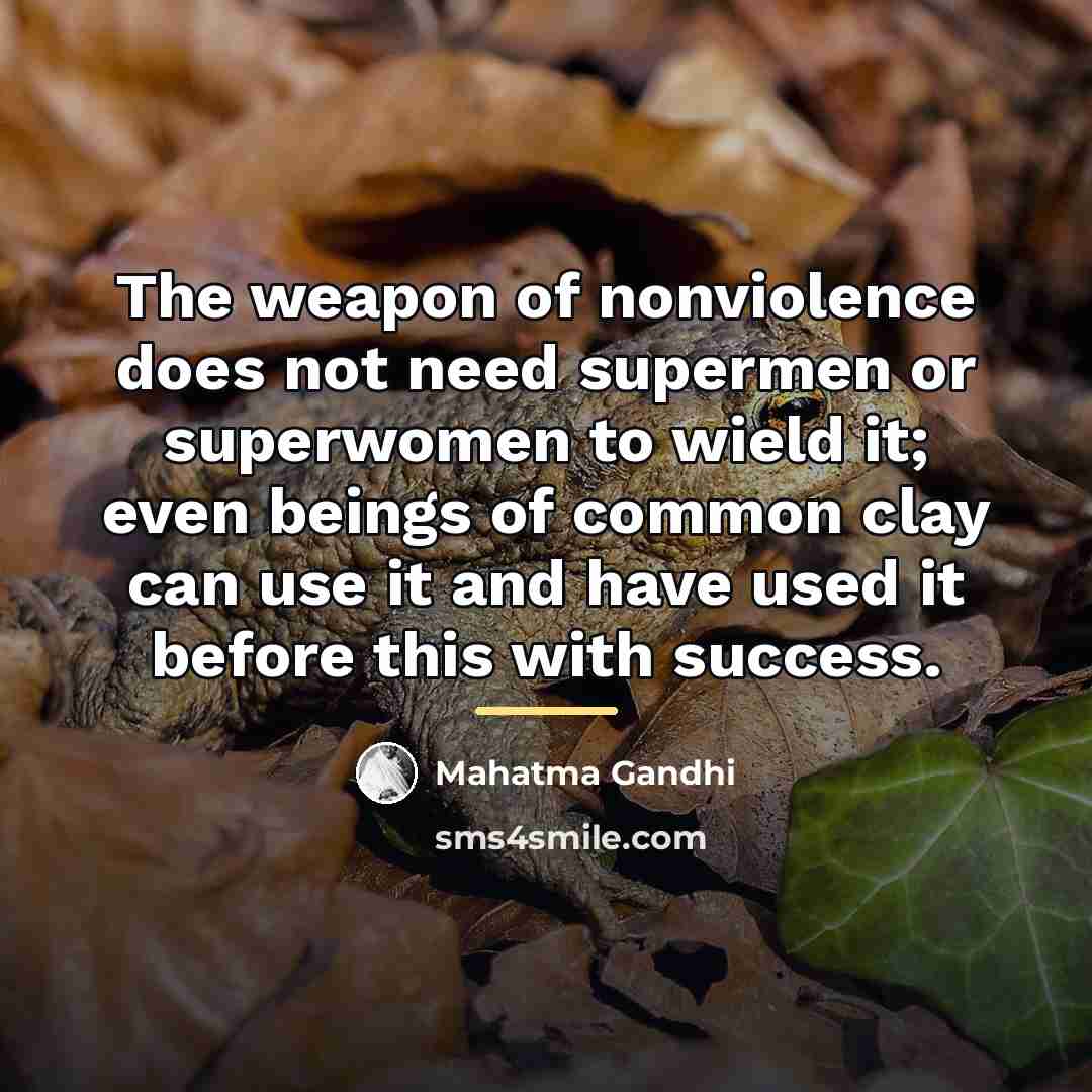“The weapon of nonviolence does not need supermen or superwomen…” quote by Mahatma Gandhi