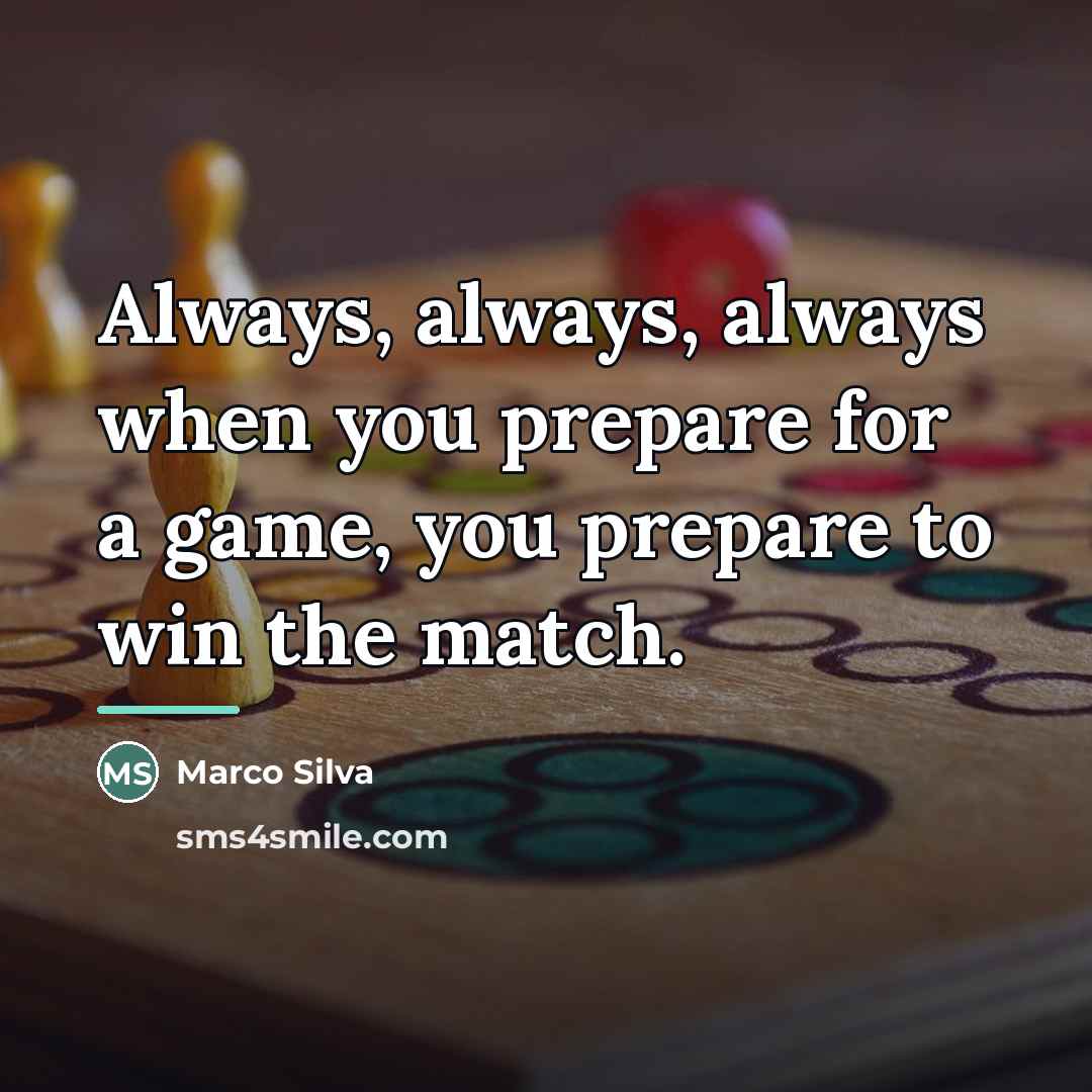 “Always, always, always when you prepare for a game, you…” quote by Marco Silva