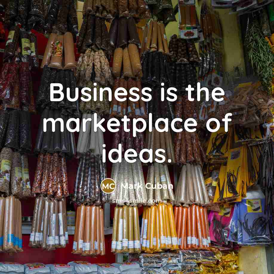 “Business is the marketplace of ideas.…” quote by Mark Cuban
