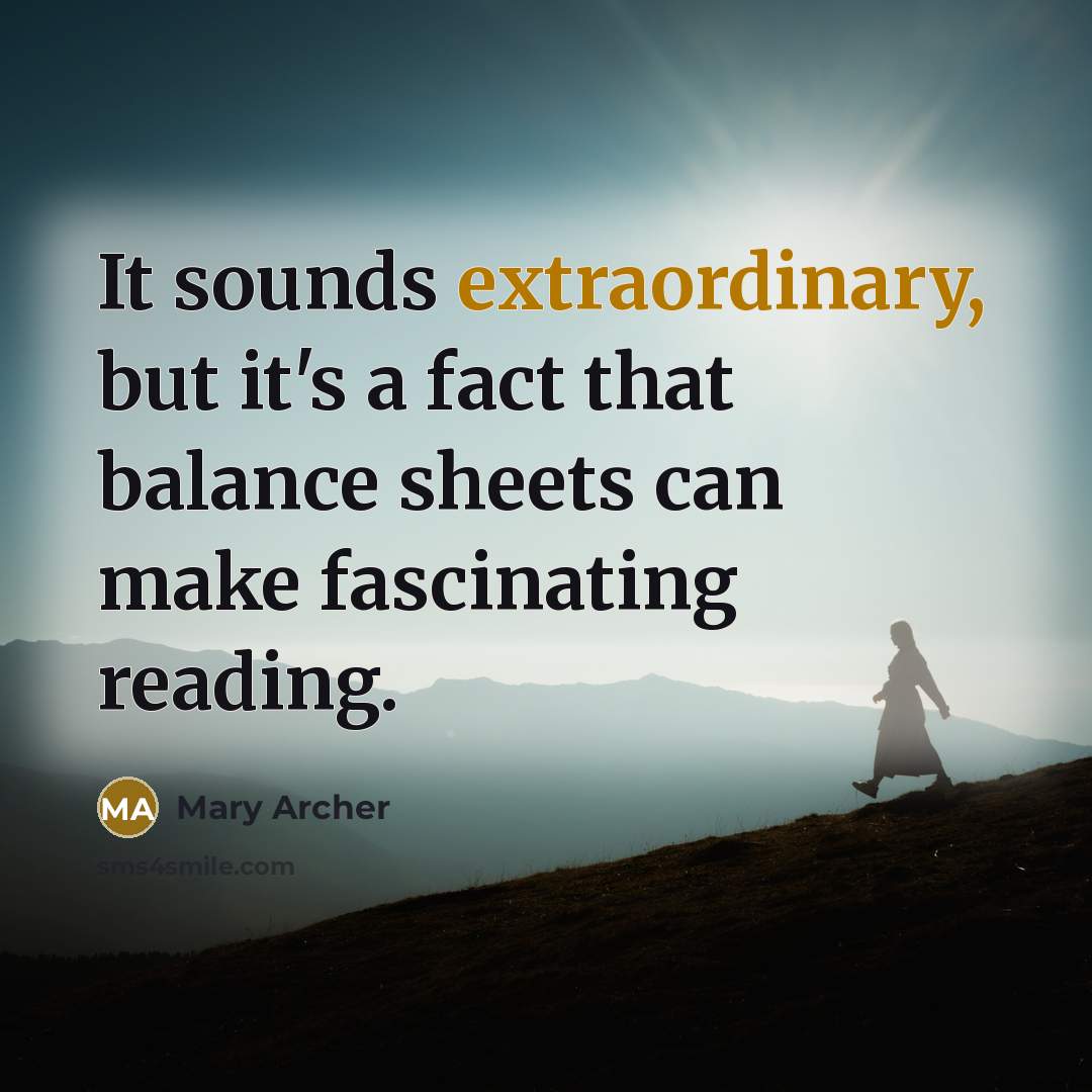 “It sounds extraordinary, but it's a fact that balance sheets…” quote by Mary Archer