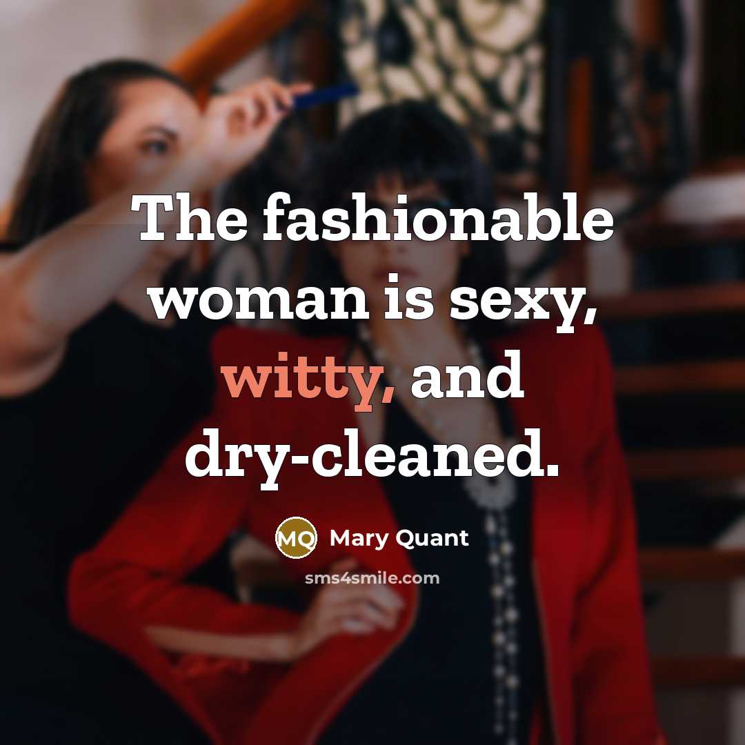 “The fashionable woman is sexy, witty, and dry-cleaned.…” quote by Mary Quant