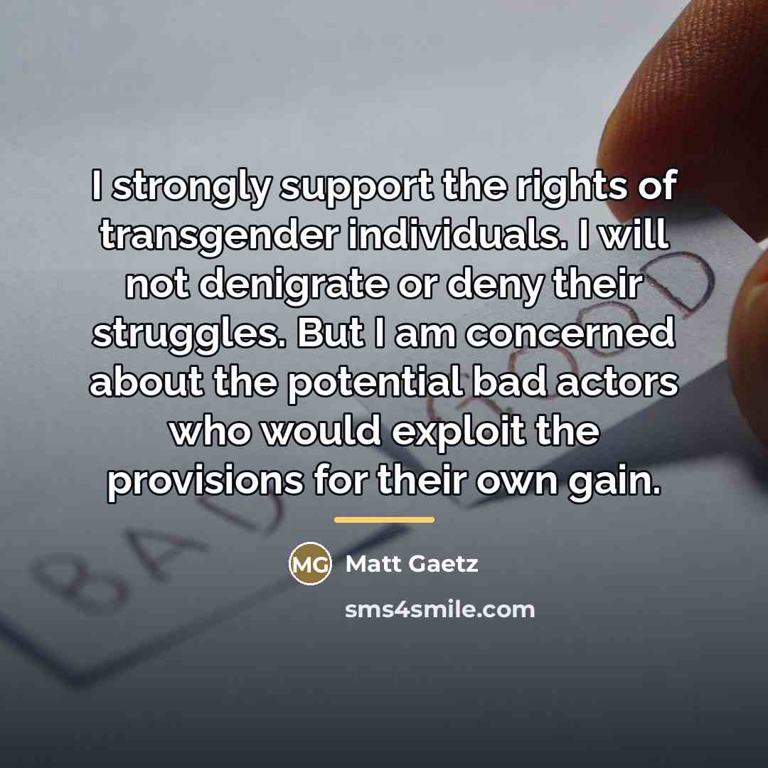 “I strongly support the rights of transgender individuals. I will…” quote by Matt Gaetz