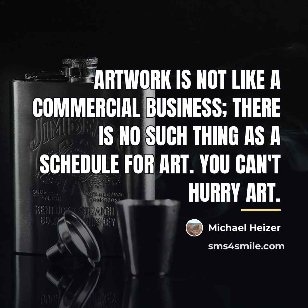 “Artwork is not like a commercial business; there is no…” quote by Michael Heizer