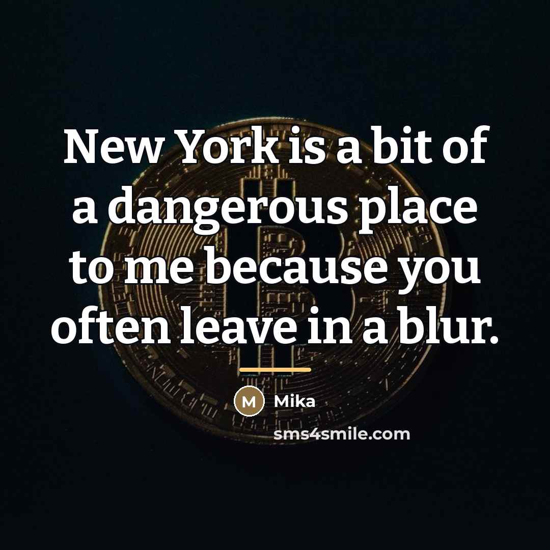 “New York is a bit of a dangerous place to…” quote by Mika
