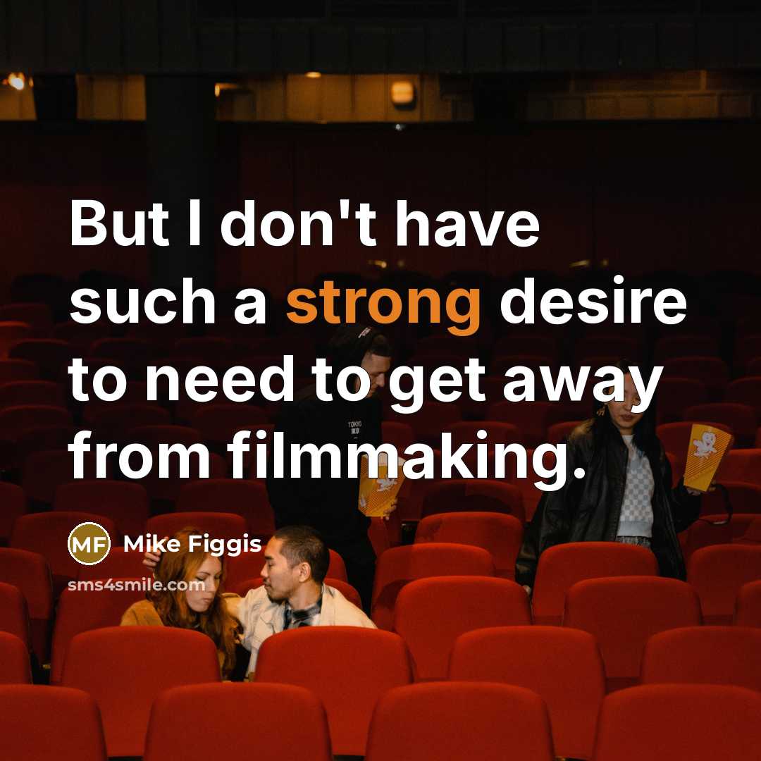 “But I don't have such a strong desire to need…” quote by Mike Figgis