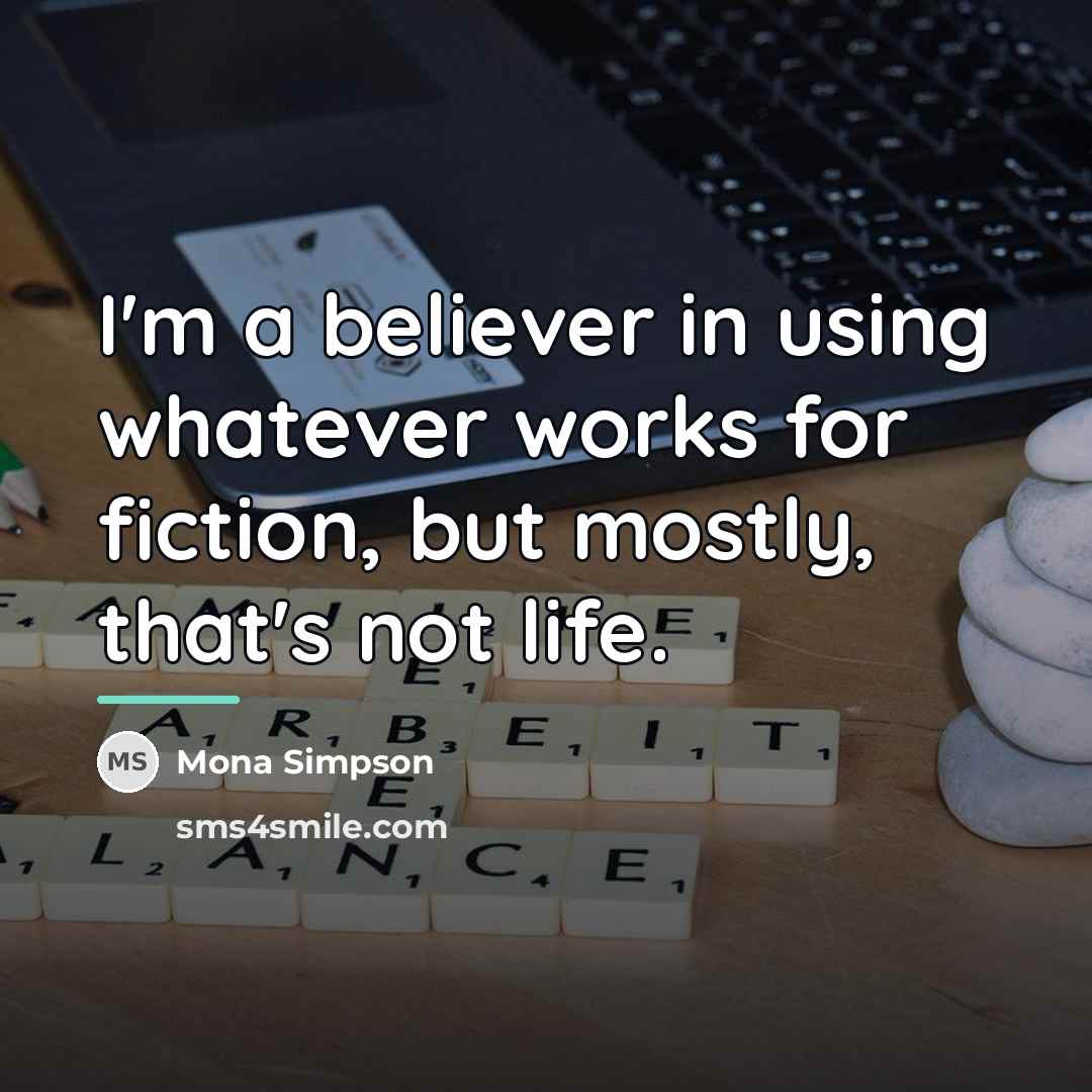 “I'm a believer in using whatever works for fiction, but…” quote by Mona Simpson
