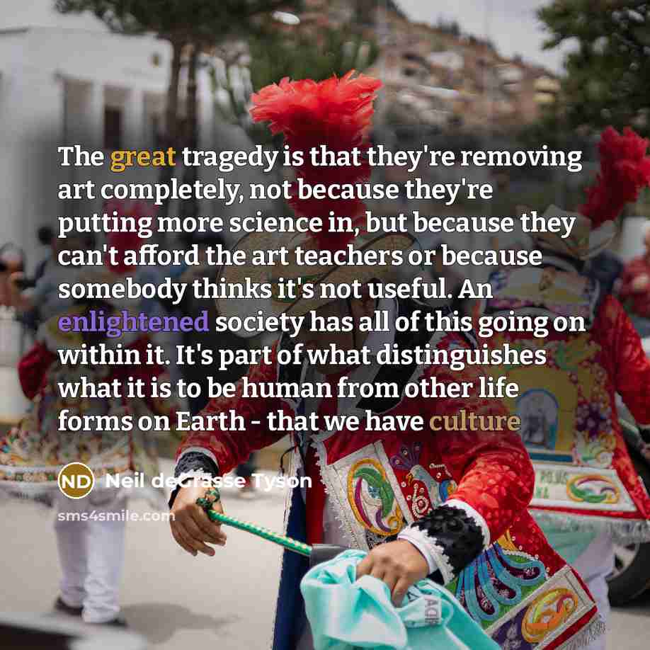 “The great tragedy is that they're removing art completely, not…” quote by Neil deGrasse Tyson