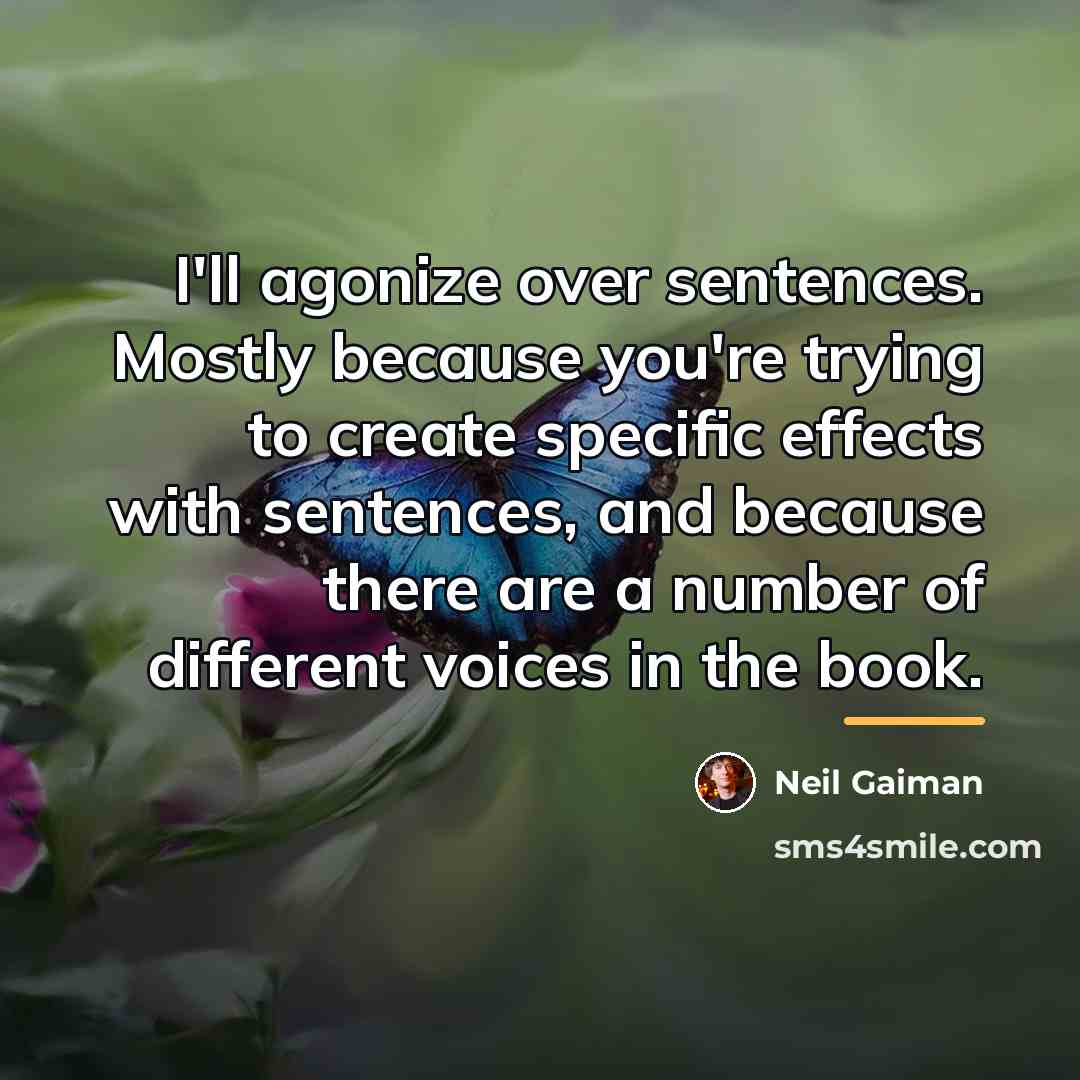 “I'll agonize over sentences. Mostly because you're trying to create…” quote by Neil Gaiman