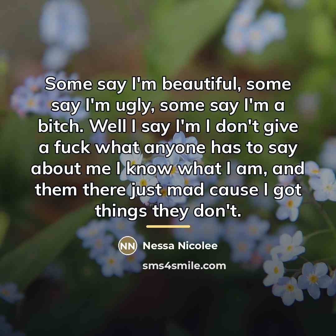 “Some say I'm beautiful, some say I'm ugly, some say…” quote by Nessa Nicolee
