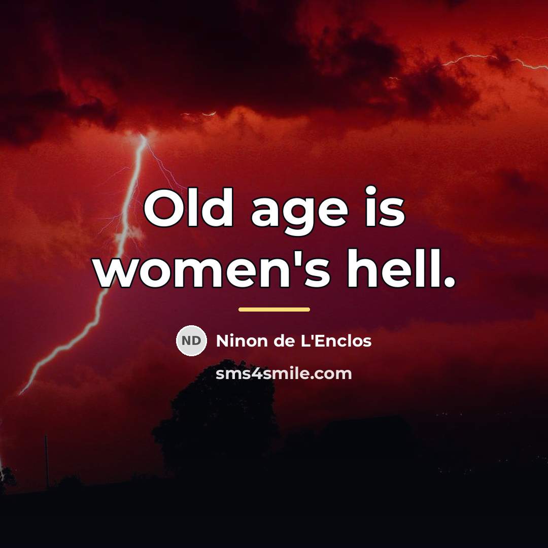 “Old age is women's hell.…” quote by Ninon de L'Enclos