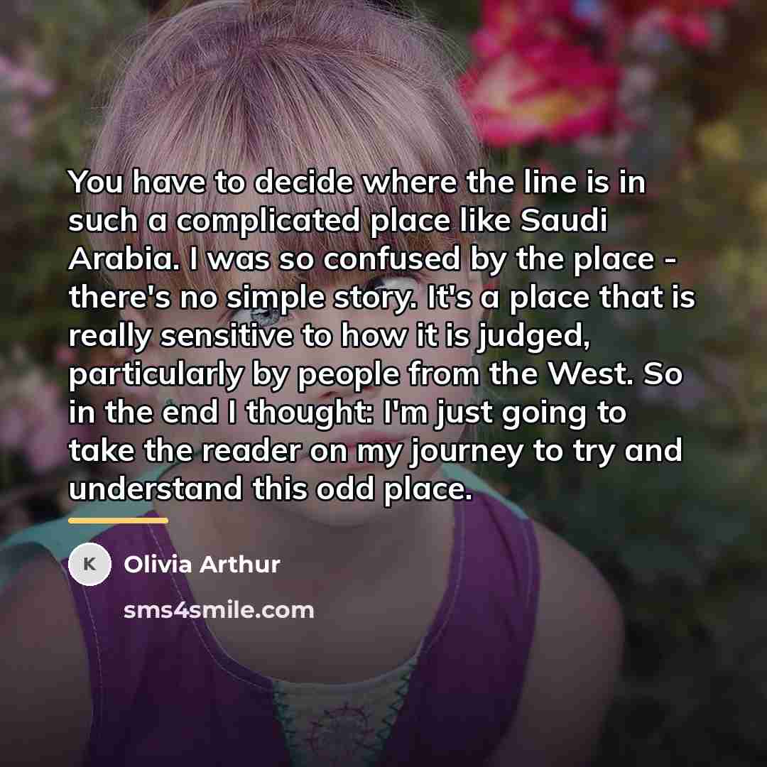 “You have to decide where the line is in such…” quote by Olivia Arthur
