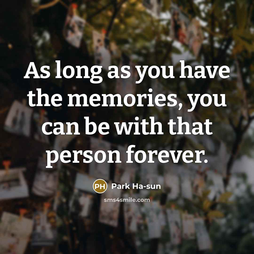 “As long as you have the memories, you can be…” quote by Park Ha-sun