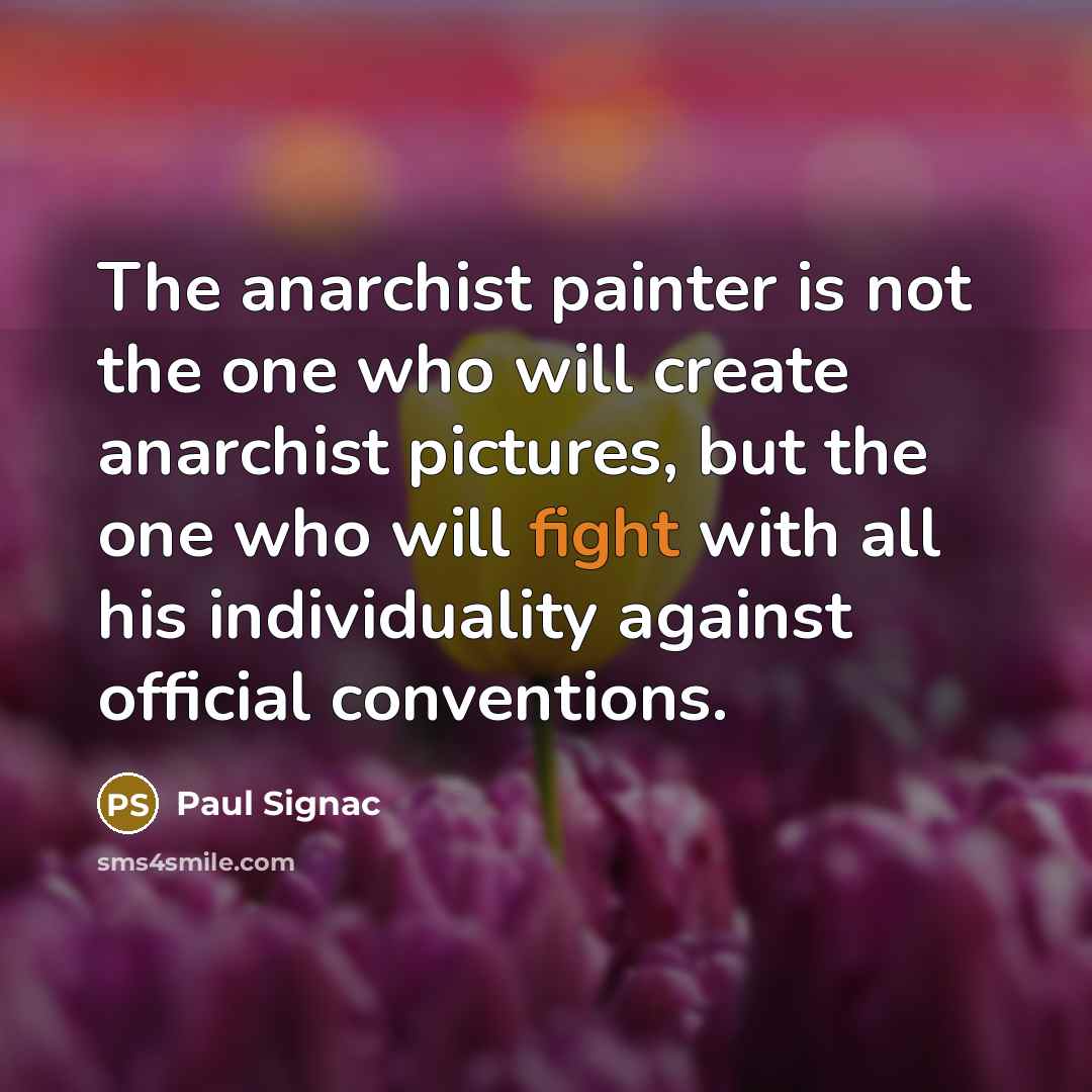 “The anarchist painter is not the one who will create…” quote by Paul Signac