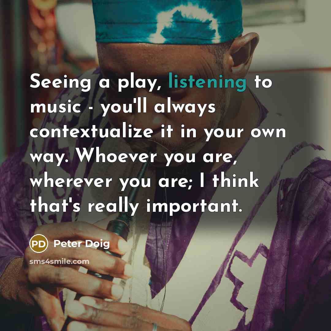 “Seeing a play, listening to music - you'll always contextualize…” quote by Peter Doig
