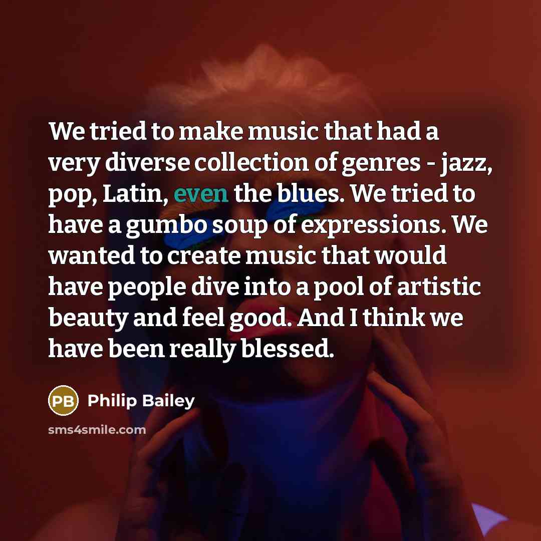 “We tried to make music that had a very diverse…” quote by Philip Bailey