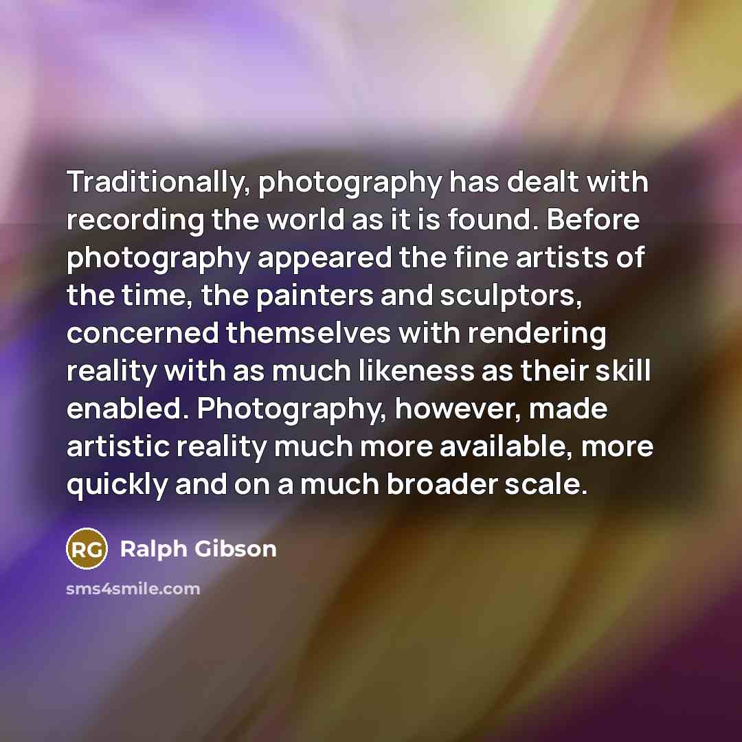 “Traditionally, photography has dealt with recording the world as it…” quote by Ralph Gibson